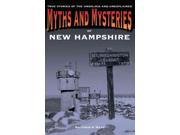 Myths and Mysteries of New Hampshire True Stories of the Unsolved and Unexplained Myths and Mysteries