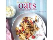For the Love of Oats Delicious Recipes for Healthy Breakfasts Snacks Bakes and Drinks