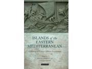 Islands of the Eastern Mediterranean A History of Cross Cultural Encounters