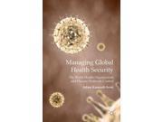 Managing Global Health Security The World Health Organization and Disease Outbreak Control