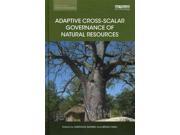 Adaptive Cross Scalar Governance of Natural Resources Earthscan Studies in Natural Resource Management