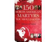 150 North American Martyrs You Should Know 1
