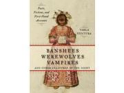 Banshees Werewolves Vampires and Other Creatures of the Night Facts Fictions and First Hand Accounts