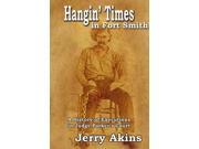 Hangin Times in Fort Smith A History of Executions in Judge Parker s Court