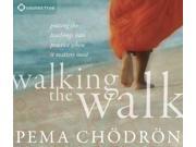 Walking the Walk Putting the Teachings into Practice When It Matters Most