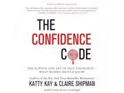 The Confidence Code The Science and Art of Self assurance What Women Should Know; Library Edition