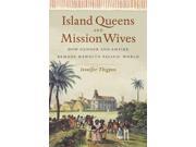 Island Queens and Mission Wives How Gender and Empire Remade Hawai is Pacific World Gender and American Culture