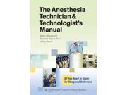 The Anesthesia Technician Technologist s Manual All You Need to Know for Study and Reference