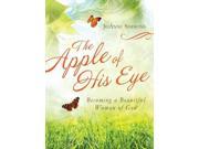 The Apple of His Eye Becoming a Beautiful Woman of God