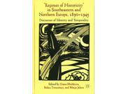 Regimes of Historicity in Southeastern and Northern Europe 1890 1945 Discourses of Identity and Temporality