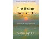 The Healing I Took Birth For Revised
