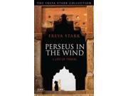 Perseus in the Wind A Life of Travel The Freya Stark Collection