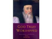 God Truly Worshipped Canterbury Studies in Spiritual Theology