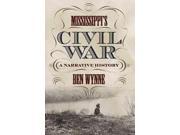 Mississippi s Civil War A Narrative History