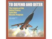 To Defend and Deter The Legacy of the United States Cold War Missile Program Cold War