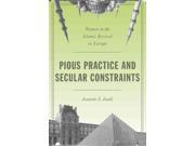Pious Practice and Secular Constraints Women in the Islamic Revival in Europe