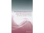 Postphenomenology and Technoscience Suny Series in the Philosophy of the Social Sciences