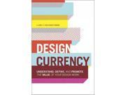 Design Currency Understand Define and Promote the Value of Your Design Work