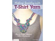 Making Jewelry with T Shirt Yarn How to Create Fabulous Fabric Accessories