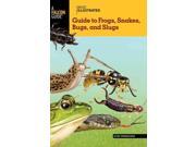 Basic Illustrated Guide to Frogs Snakes Bugs and Slugs Falcon Guides