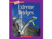 Extreme Bridges True Books