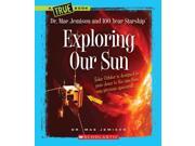 Exploring Our Sun True Books