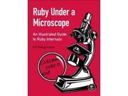 Ruby Under a Microscope An Illustrated Guide to Ruby Internals