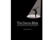 The Dance Bible The Complete Resource for Aspiring Dancers