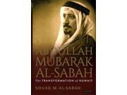 Abdullah Mubarak Al Sabah The Transformation of Kuwait