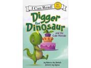 Digger the Dinosaur and the Cake Mistake My First I Can Read