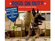 Dogs on Duty Soldiers Best Friends on the Battlefield and Beyond