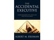 The Accidental Executive Lessons on Business Faith and Calling from the Life of Joseph