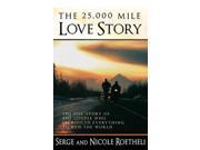 The 25 000 Mile Love Story The Epic Story of the Couple Who Sacrificed Everything to Run the World