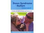 When Down Syndrome and Autism Intersect A Guide to DS ASD for Parents and Professionals