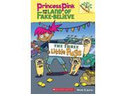 The Three Little Pugs Princess Pink and the Land of Fake Believe. Scholastic Branches