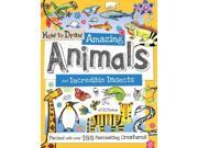 How to Draw Amazing Animals and Incredible Insects How to Draw