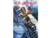 Play Louis Play! The True Story of a Boy and His Horn