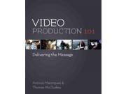 Video Production 101 Delivering the Message