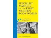 Specialist Markets in the Early Modern Book World Library of the Written Word the Handpress World