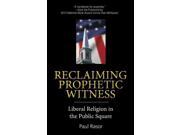 Reclaiming Prophetic Witness Liberal Religion in the Public Square