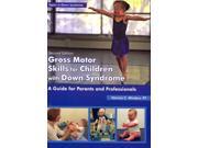 Gross Motor Skills for Children with Down Syndrome Topics in Down Syndrome 2