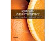 Lighting for Digital Photography From Snapshots to Great Shots