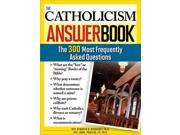 The Catholicism Answer Book The 300 Most Frequently Asked Questions