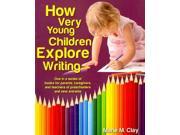 How Very Young Children Explore Writing Pathways to Early Literacy Discoveries in Writing and Reading