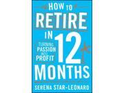 How to Retire in 12 Months Turning Passion into Profit