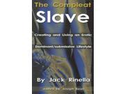 The Compleat Slave Creating And Living An Erotic Dominant submissive Lifestyle
