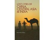 Lost Cities of China Central Asia and India The Lost City Series