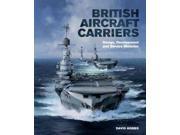 British Aircraft Carriers Design Development and Service Histories