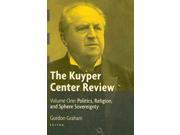 The Kuyper Center Review Politics Religion and Sphere Sovereignty
