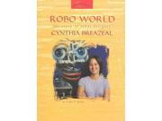 Robo World The Story of Robot Designer Cynthia Breazeal Women s Adventures in Science